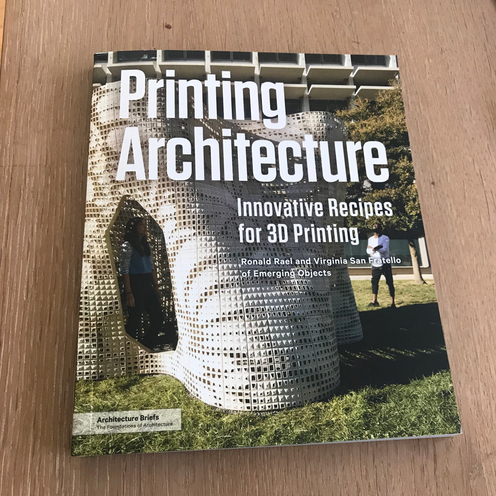 Printing Architecture: Innovative Recipes for 3D Printing, Princeton Architectural Press, 2018